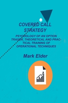 Paperback Covered Call Strategy: Psychology of an Option Trader, Theoretical and Practical Training of Operational Techniques Book