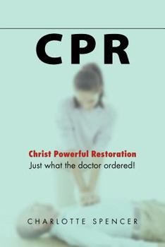 Paperback CPR: Just what the doctor ordered! Christ Powerful Restoration Book
