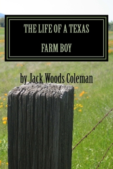 The Life of a Texas Farm Boy: The Autobiography of Jack Woods Coleman