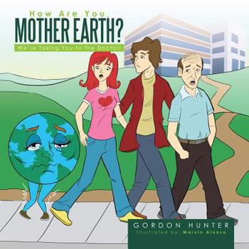 Paperback How Are You, Mother Earth?: We're Taking You to the Doctor! Book