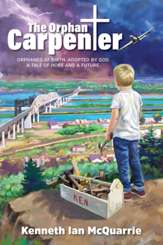 Paperback The Orphan Carpenter: Orphaned at Birth. Adopted by God. a Tale of Hope and a Future. Book