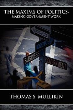 Paperback The Maxims of Politics: Making Government Work Book