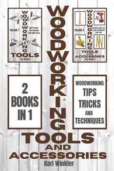 Paperback Woodworking Tools and Accessories: Woodworking Tips, Tricks and Techniques (2 books in 1) Book