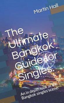 Paperback The Ultimate Bangkok Guide for Singles.: An in depth look at the Bangkok singles scene. Book