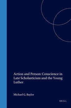 Hardcover Action and Person: Conscience in Late Scholasticism and the Young Luther (Studies in Medieval & Reformation Thought) Book