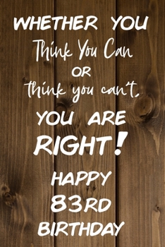 Whether You Think You Can or Think You Can't You are Right Happy 83rd Birthday