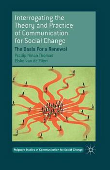 Paperback Interrogating the Theory and Practice of Communication for Social Change: The Basis for a Renewal Book