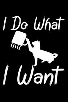 Paperback I Do What I Want: Cat funny saying notebook gift for Cat lovers Book