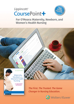 Lippincott CoursePoint+ 4. 0 for o'Meara's Maternity, Newborn, and Women's Health Nursing : A Case-Based Approach