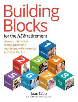 Paperback Building Blocks for the New Retirement: An easy, interactive 8-step guide for a retirement with meaning, purpose and fun Book