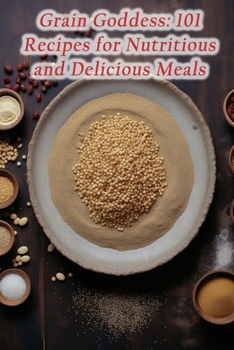 Paperback Grain Goddess: 101 Recipes for Nutritious and Delicious Meals Book