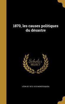 Hardcover 1870, les causes politiques du désastre [French] Book