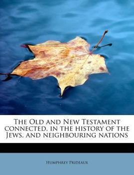 Paperback The Old and New Testament Connected, in the History of the Jews, and Neighbouring Nations Book