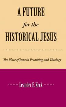 A future for the historical Jesus;: The place of Jesus in preaching and theology