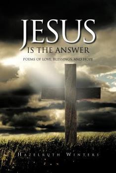Paperback Jesus Is the Answer: Poems of LOVE, Blessings, AND HOPE Book
