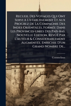 Recueil Des Voyages Qui Ont Servi A L'etablissement Et Aux Progrez De La Compagnie Des Indes Orientales, FormÃ(c)e Dans Les Provinces-unies Des ... D'un Grand Nombre De.. (Greek Edition)