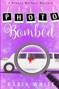 Photo Bombed - Book #1 of the Bianca Wallace Mysteries