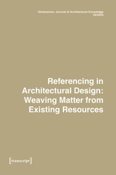 Paperback Dimensions. Journal of Architectural Knowledge: Vol. 3, No. 5/2023: Referencing in Architectural Design: Weaving Matter from Existing Resources Book