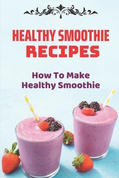 Paperback Healthy Smoothie Recipes: How To Make Healthy Smoothie: Improve Digestion With Smoothie Book