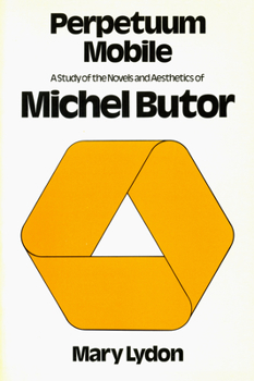 Perpetuum Mobile: A Study of the Novels and Aesthetics of Michel Butor