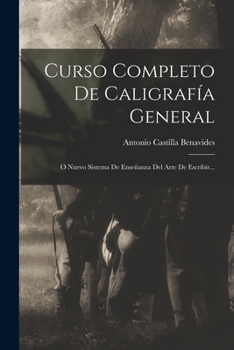 Curso Completo De Caligrafía General: O Nuevo Sistema De Enseñanza Del Arte De Escribir...