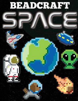 Paperback Beadcraft Space: Awesome patterns for Perler, Qixels, Hama, Artkal, Simbrix, Fuse, Melty, Nabbi, Pyslla, cross-stitch and more! Book