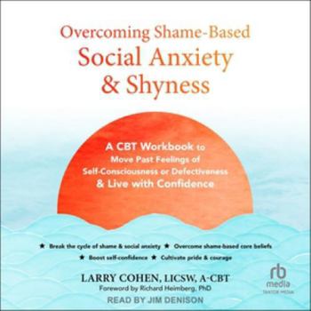 Audio CD Overcoming Shame-Based Social Anxiety and Shyness: A CBT Workbook to Move Past Feelings of Self-Consciousness or Defectiveness and Live with Confidenc Book