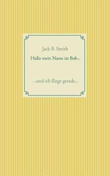 Paperback Hallo mein Name ist Bob ...: ... und ich fliege gerade ... [German] Book