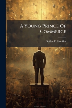 A Young Prince Of Commerce: A Penniless Boy’s Fortune