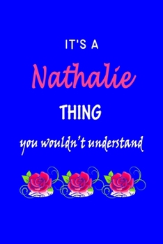 Paperback It's A Nathalie Thing You Wouldn't Understand: Nathalie First Name Personalized Journal 6x9 Notebook, Wide Ruled (Lined) blank pages Funny Cover for G Book