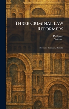 Hardcover Three Criminal Law Reformers: Beccaria, Bentham, Romilly Book