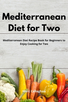 Paperback Mediterranean Diet for Two: Mediterranean Diet Recipe Book for Beginners to Enjoy Cooking for Two Book
