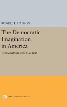 Hardcover The Democratic Imagination in America: Conversations with Our Past Book