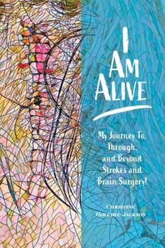 Paperback I'm Alive: My Journey To, Through, and Beyond Strokes and Brain Surgery! Book