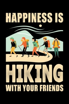 Paperback Happiness is Hiking with Your Friends: Hiking Prayer Journal - My Prayer Journal Guide to Prayer - A 3 Month Guide To Prayer, Praise and Thanks - Hiki Book