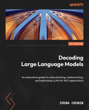 Paperback Decoding Large Language Models: An exhaustive guide to understanding, implementing, and optimizing LLMs for NLP applications Book