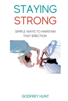 Paperback Staying Strong: Simple ways to maintain that erection Book