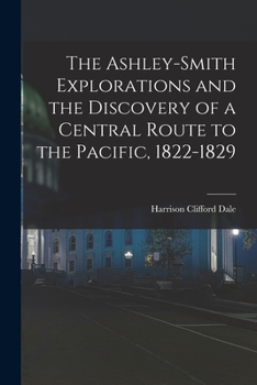 The Ashley-Smith Explorations and the Discovery of a Central Route to the Pacific, 1822-1829, With the Original Journals