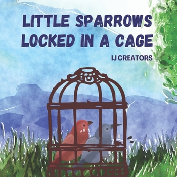 Paperback Little Sparrows Locked In A Cage: Kids Story Book