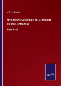 Paperback Urkundliche Geschichte der Grafschaft Hanau-Lichtenberg: Erster Band [German] Book