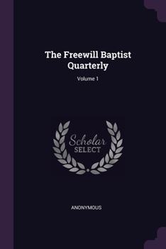 Paperback The Freewill Baptist Quarterly; Volume 1 Book