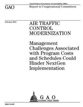 Air traffic control modernization :management challenges associated with program costs and schedules could hinder NextGen implementation : report to congressional committees.