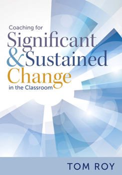 Paperback Coaching for Significant and Sustained Change in the Classroom: (a 5-Step Instructional Coaching Model for Making Real Improvements) Book