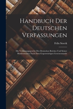 Paperback Handbuch Der Deutschen Verfassungen: Die Verfassungsgesetze Des Deutschen Reiches Und Seiner Bundesstaaten Nach Dem Gegenwärtigen Gesetzesstande [German] Book