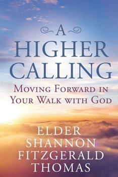Paperback A Higher Calling: Moving Forward in Your Walk with God Book