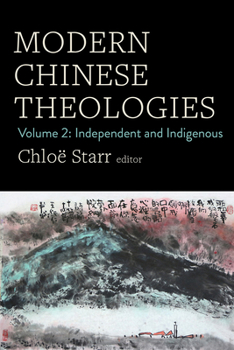 Hardcover Modern Chinese Theologies: Volume 2: Independent and Indigenous Book
