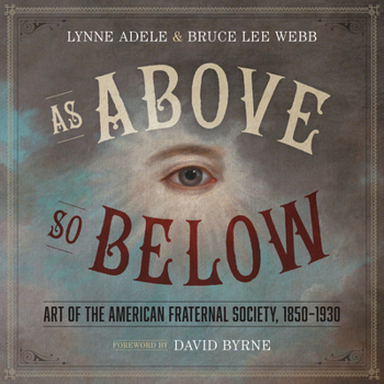 Hardcover As Above, So Below: Art of the American Fraternal Society, 1850-1930 Book