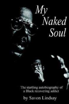 Paperback My Naked Soul: The Startling Autobiography of a Black Recovering Addict Book