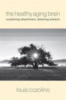 Hardcover The Healthy Aging Brain: Sustaining Attachment, Attaining Wisdom Book