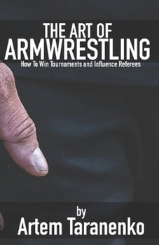 Paperback The Art of Armwrestling: How to win tournaments and influence referees Book